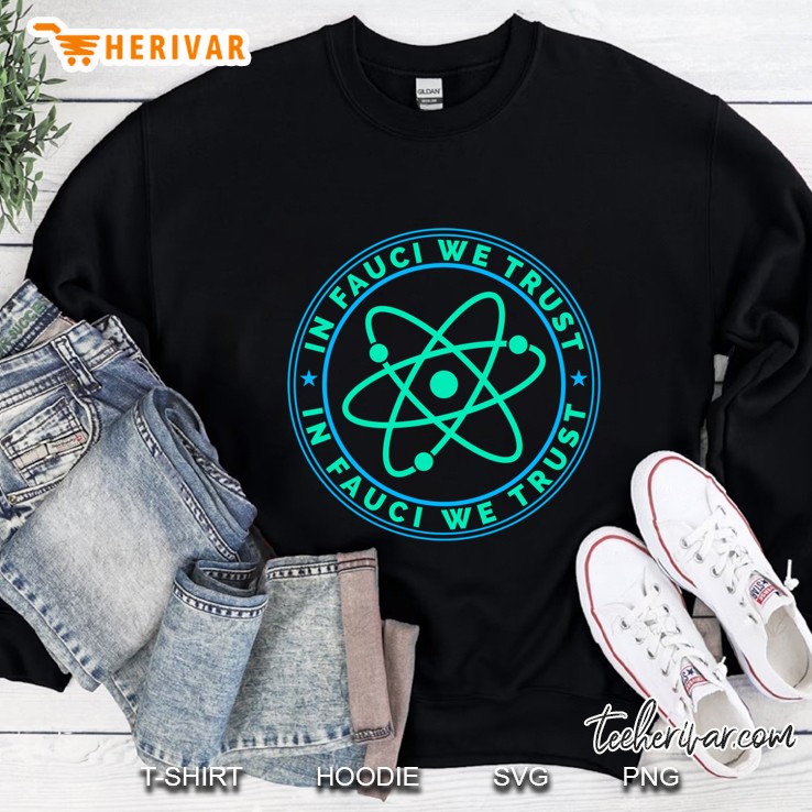 In Fauci We Trust, Fauci Fan Club, Fauci Science Atom Sweatshirt