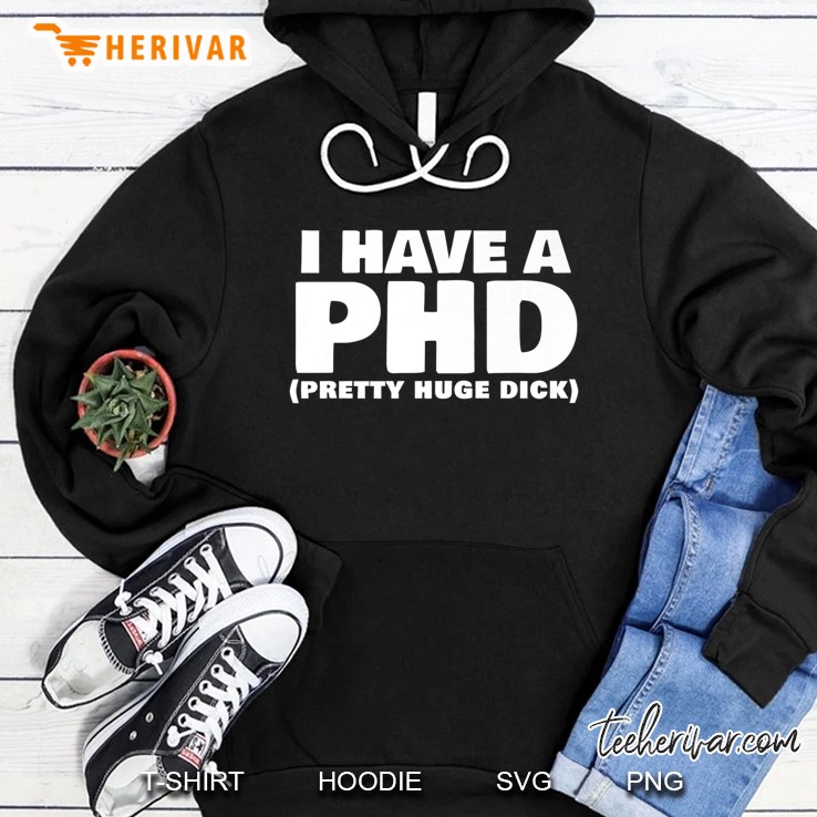 Mens I Have A Phd Vulgar Sarcastic Penis Joke Explicit Offensive Premium Hoodie