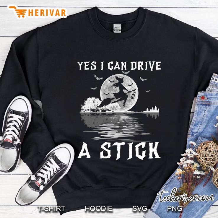 Yes I Can Drive A Stick Halloween Witch Riding Broomstick Sweatshirt