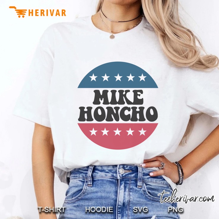 Mike Honcho For President Tee Ladies Tee
