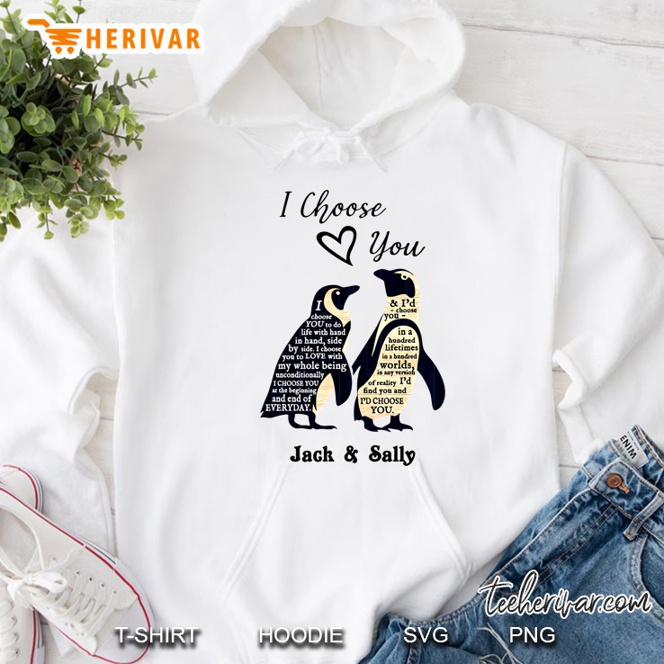 I Choose You Jack & Sally Nightmare Before Christmas I Choose You To Do Life With Hand In Hand Side By Side Penguin Version Hoodie