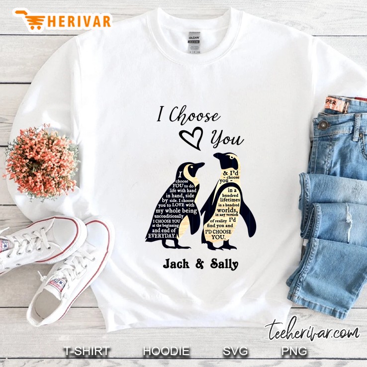 I Choose You Jack & Sally Nightmare Before Christmas I Choose You To Do Life With Hand In Hand Side By Side Penguin Version Sweatshirt