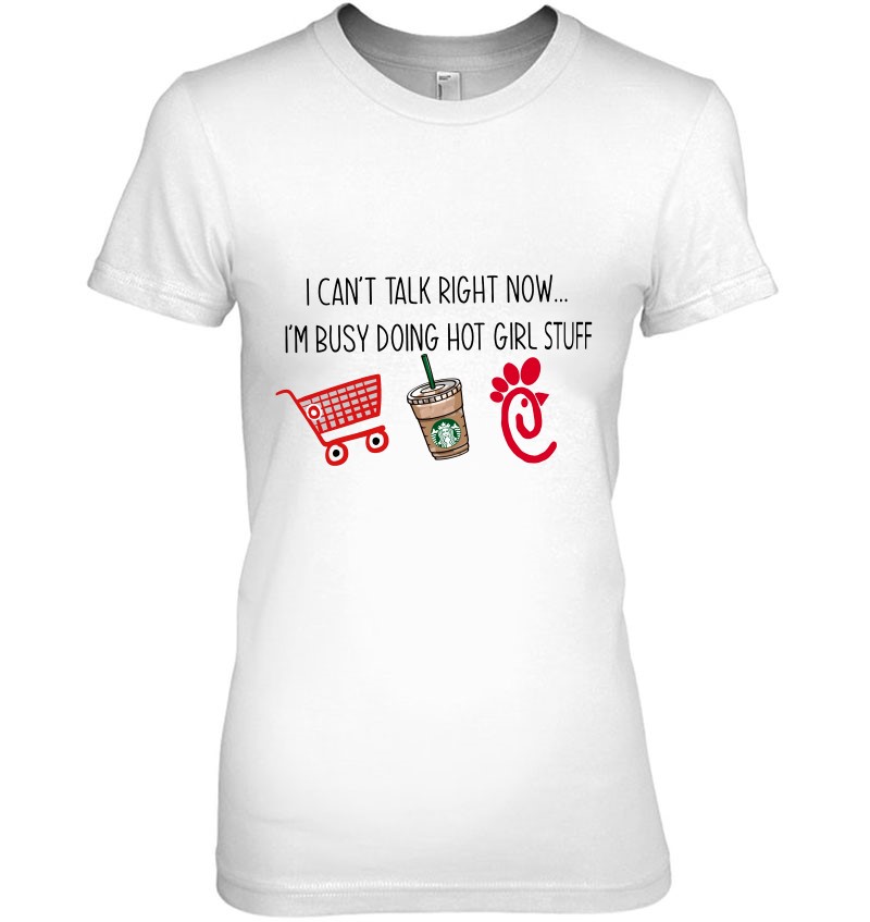 I Can't Talk Right Now I'm Busy Doing Hot Girl Stuff Shopping Starbucks Coffee Chick Fil A Mugs