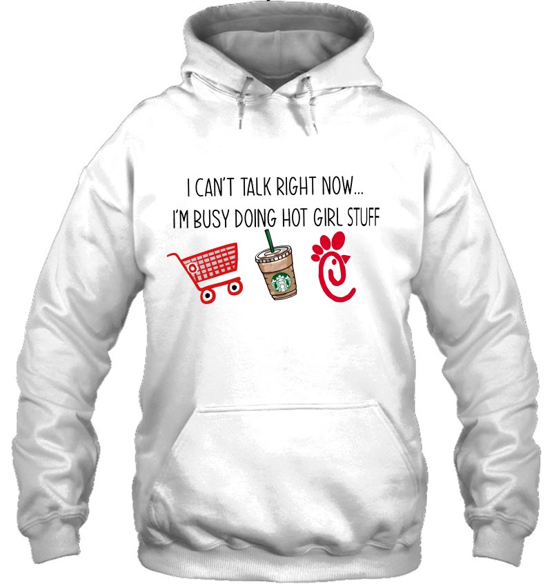 I Can't Talk Right Now I'm Busy Doing Hot Girl Stuff Shopping Starbucks Coffee Chick Fil A Mugs