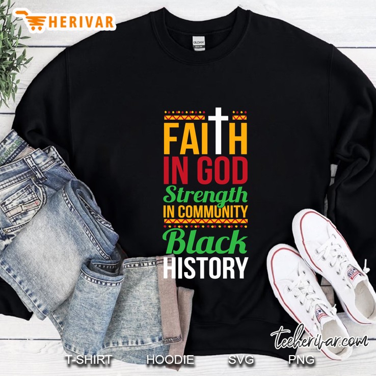 Faith In God Strength In Community Cool Black History Gift Sweatshirt