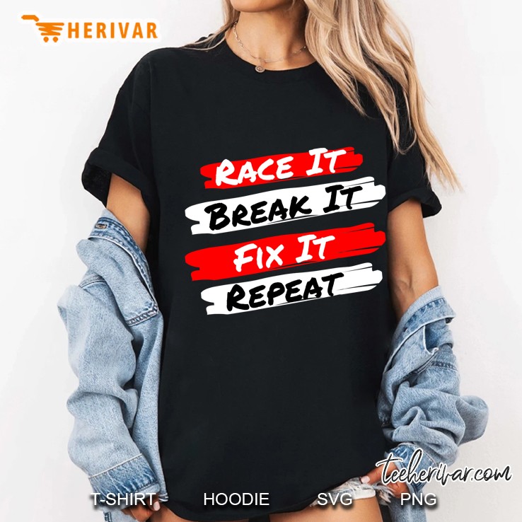 Race It Break It Fix It Repeat - Funny Racecar Ladies Tee