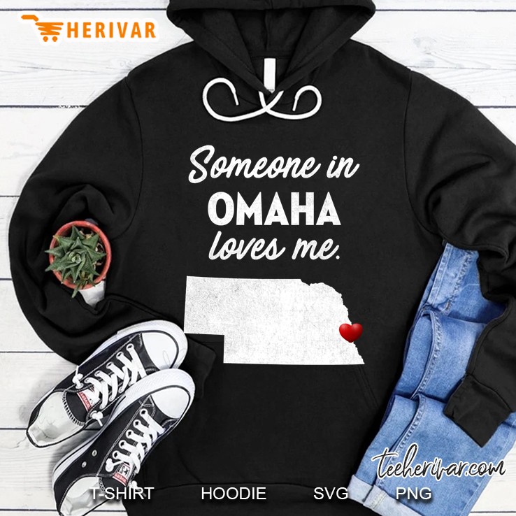 Someone In Omaha Loves Me - Omaha Nebraska Shirt Hoodie
