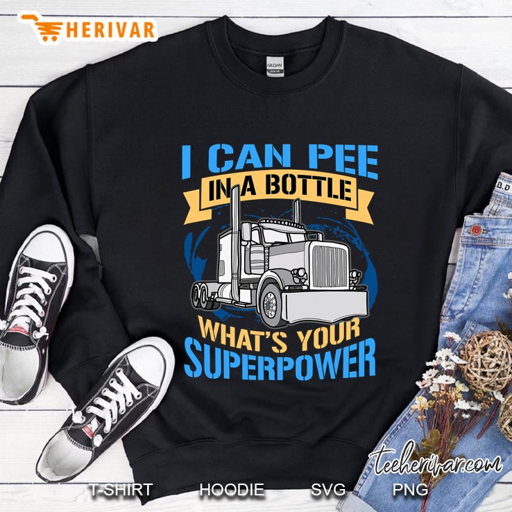 Trucker Pee In A Bottle Superpower Funny Gift Sweatshirt