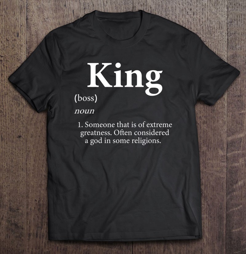 King Definition Funny Personalized Name Gift For Kings Shirt