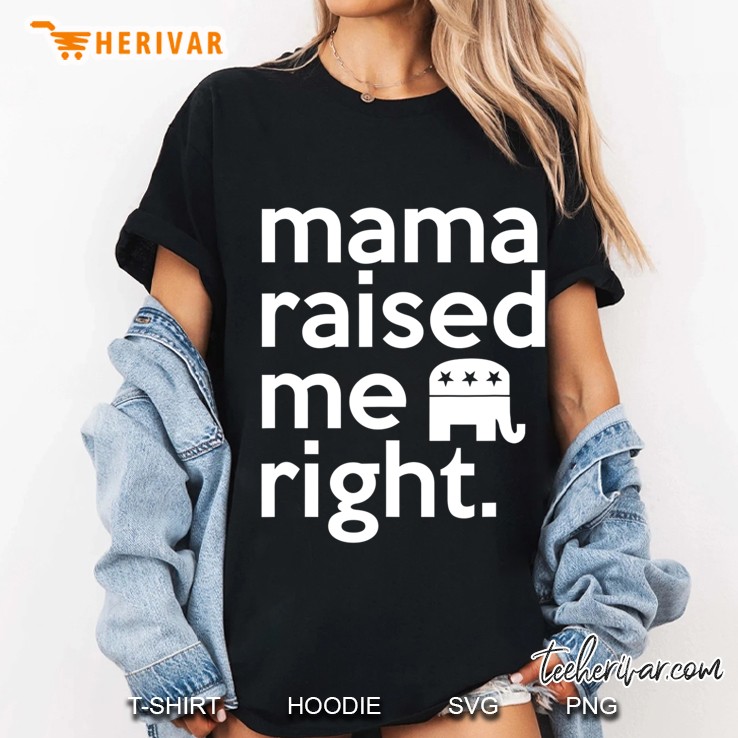 Mama Raised Me Right Southern Red State Republican Ladies Tee