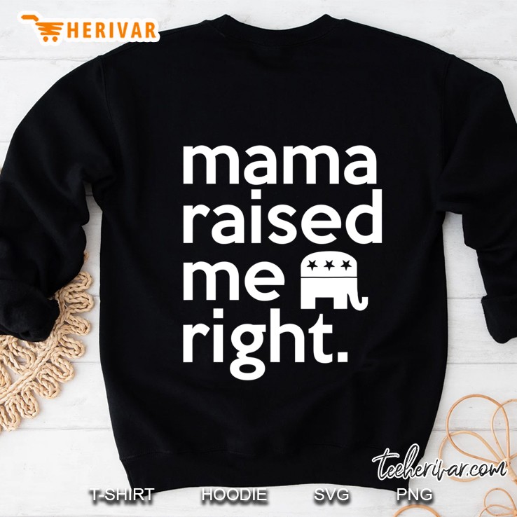 Mama Raised Me Right Southern Red State Republican Sweatshirt