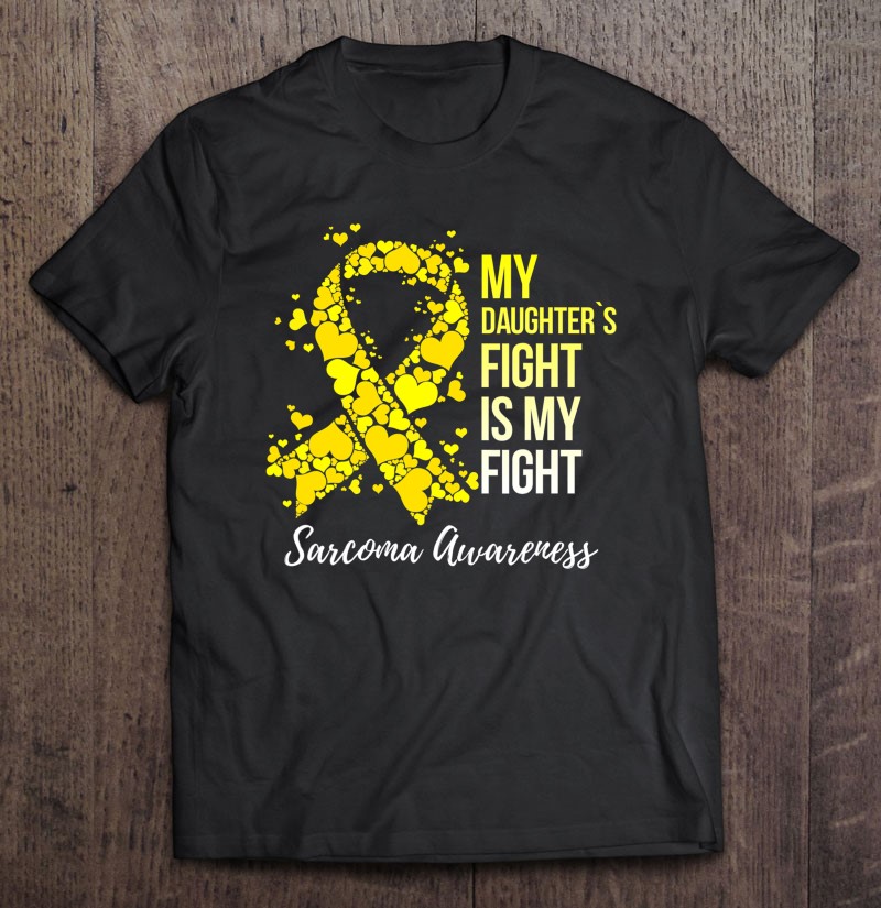 My Daughter’S Fight Is My Fight Sarcoma Awareness