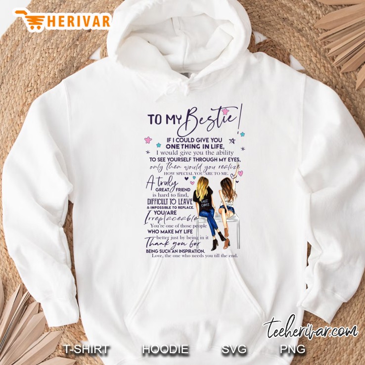To My Bestie If I Could Give You One Thing In Life I Would Give You The Ability To See Yourself Through My Eyes Hoodie