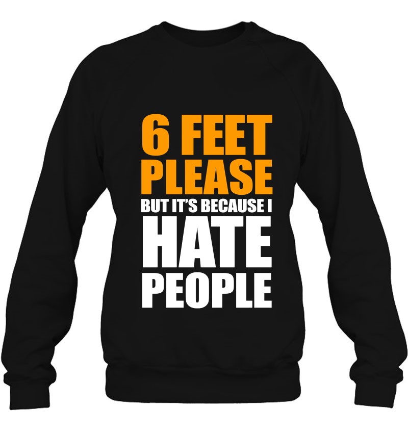 I Hate People, 6 Feet, Funny Social Distance Sweatshirt