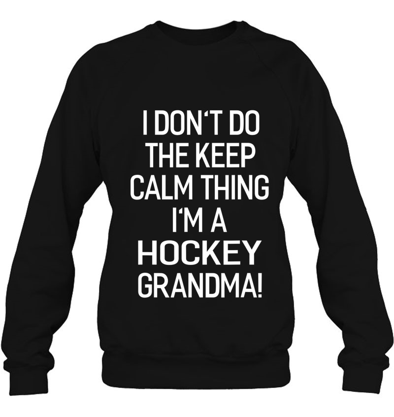 ijsje Canada Perioperatieve periode I Don't Keep Calm Thing I'm A Hockey Grandma