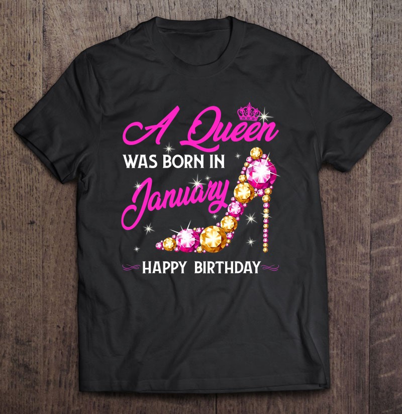 A Queen Was Born In January Tee