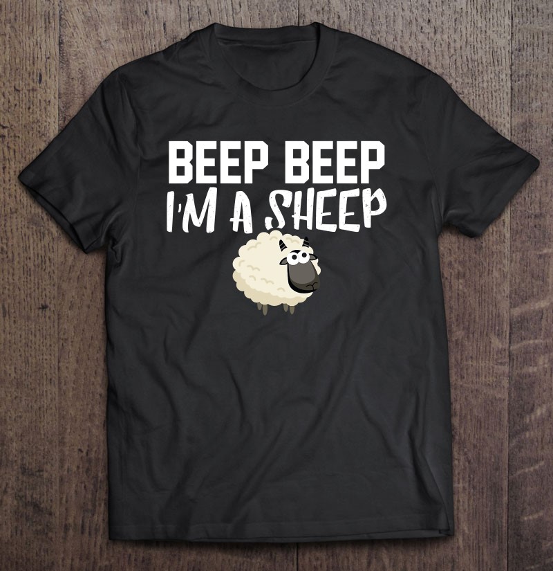 lade som om I første omgang Brokke sig Beep Beep I'm A Sheep Shirt - Funny Sheep Tee Shirt T Shirts, Hoodie,  Sweatshirt & Mugs | TeeHerivar