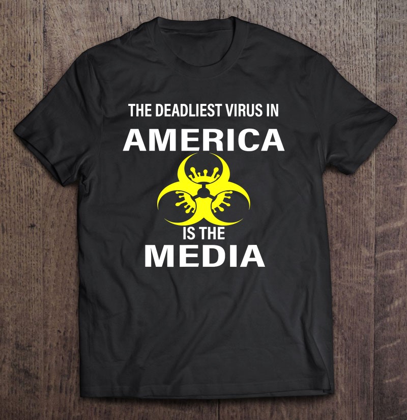 The Deadliest Virus In America Is The Media Tee