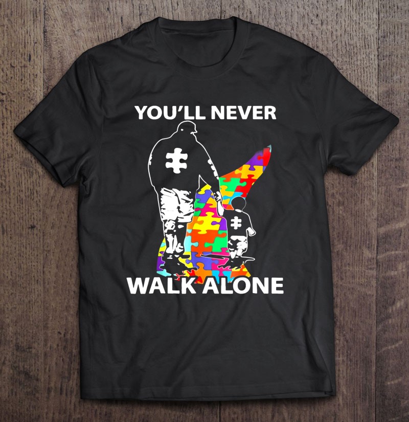 You Ll Never Walk Alone Father And Son Autism Awareness