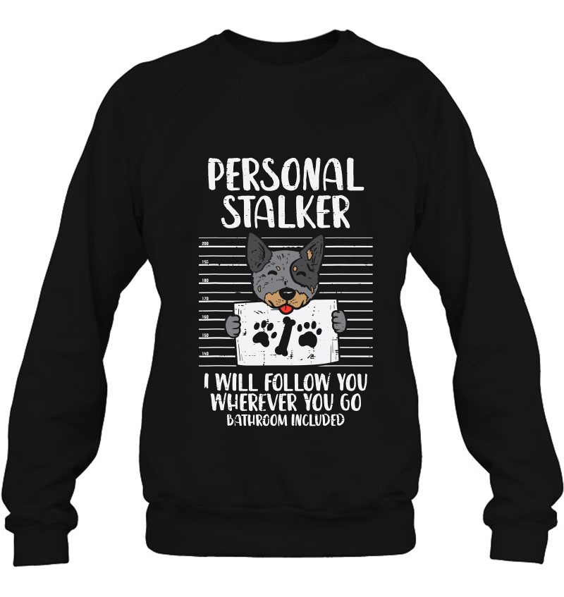 Hooded Personal Stalker Heeler Animal Pet Red Blue Cattle Dog Gift T-Shirt 