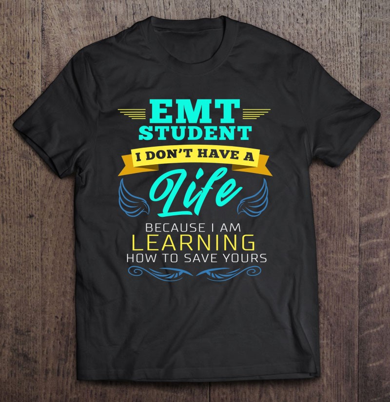 Emt Student Funny I Don't Have A Life Ems Medical Student Shirt