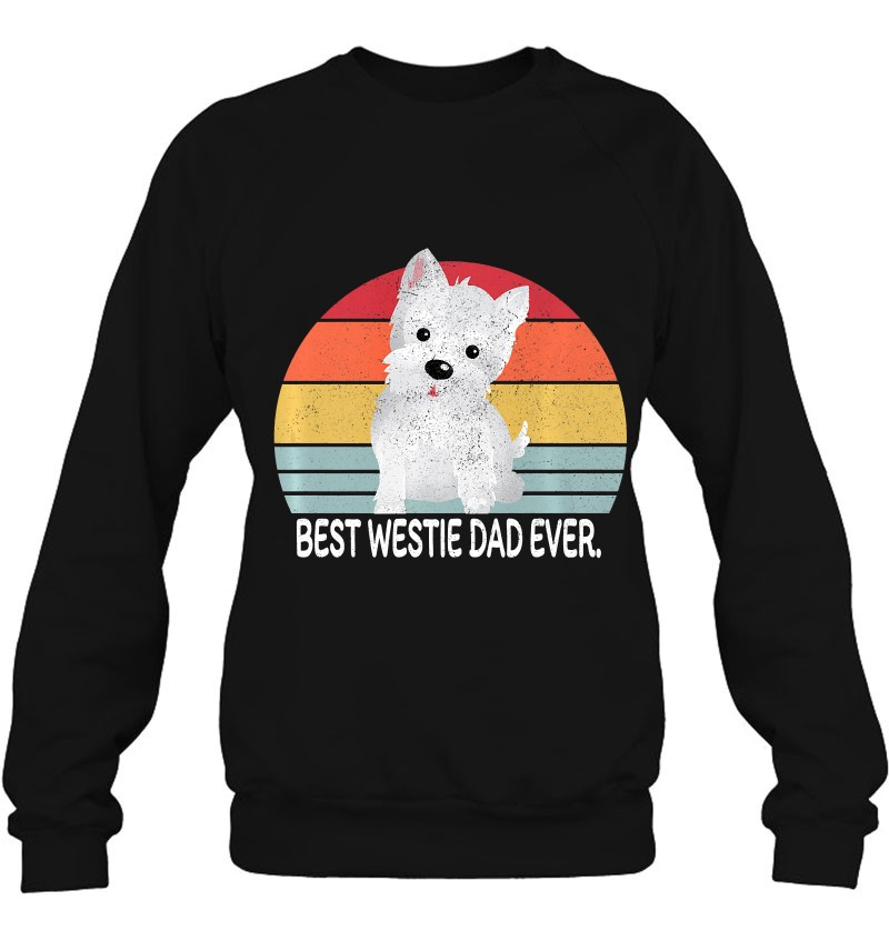 Best Westie Dad Ever West Highland Terrier Distressed Gift Premium Sweatshirt