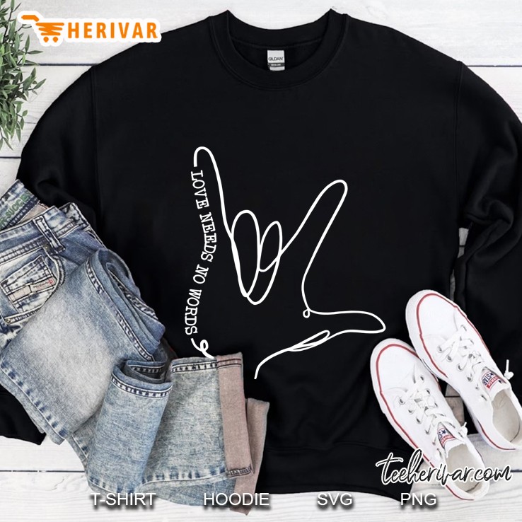 Love Needs No Word Asl Autism Awareness Sped Teacher Sweatshirt