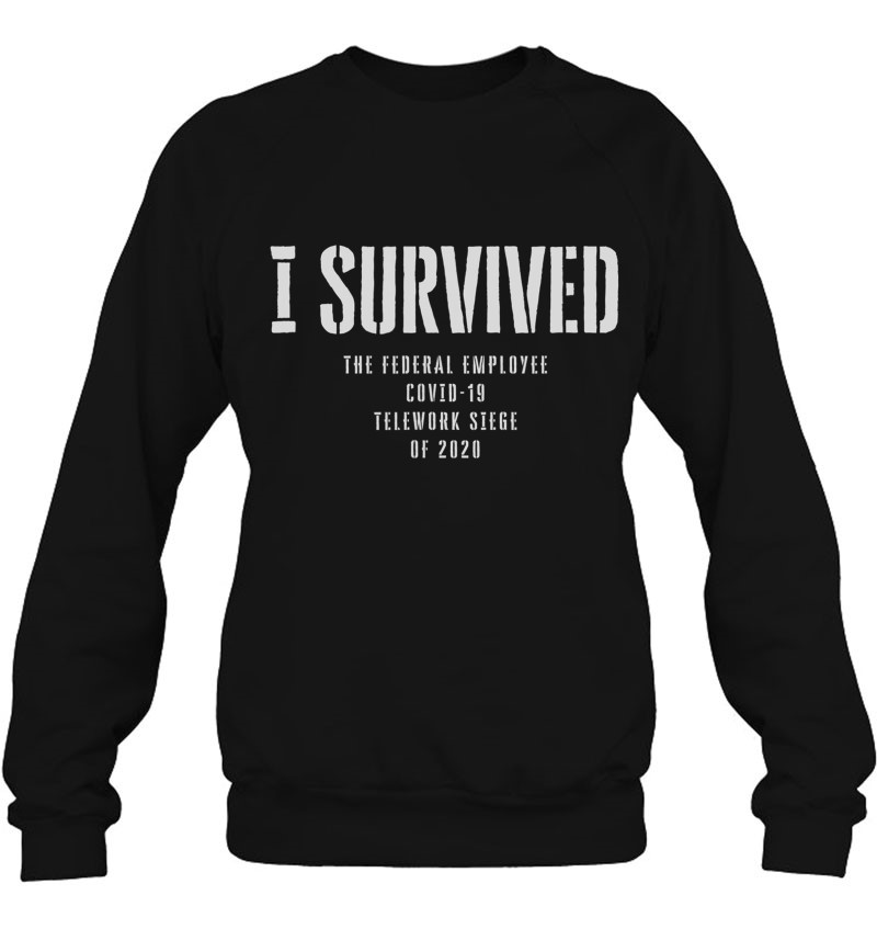 I Survived Federal Employee Telework Sweatshirt
