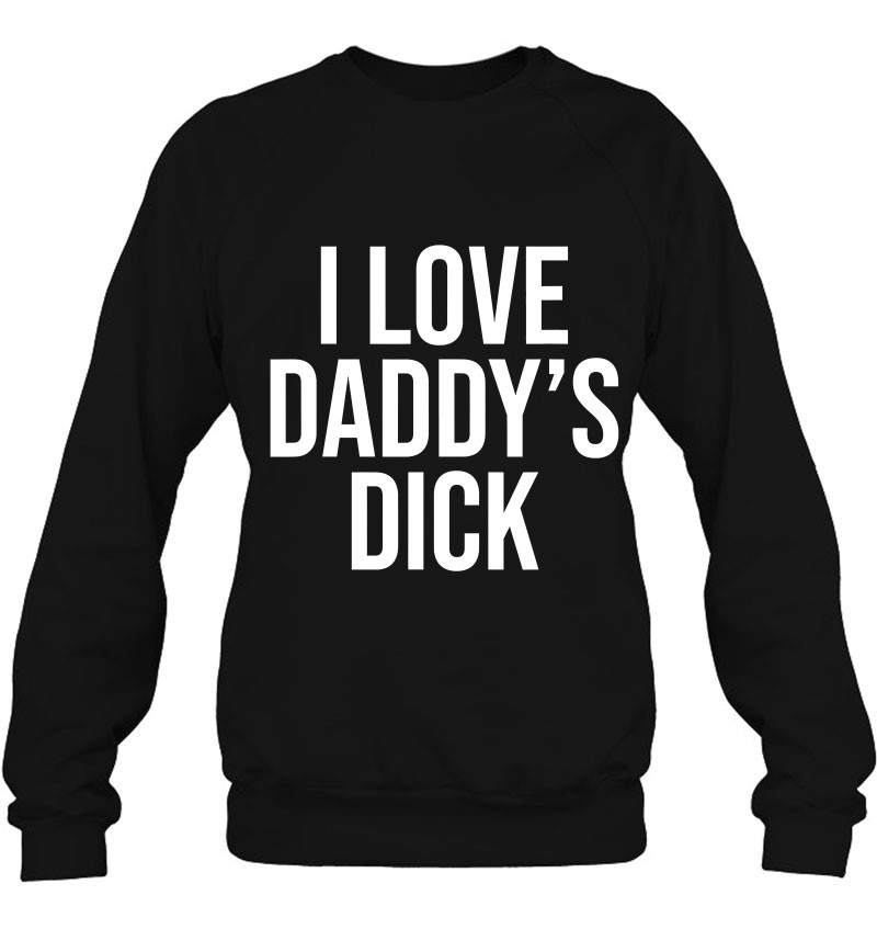 I Love Daddy S Dick Naughty Funny Sexual