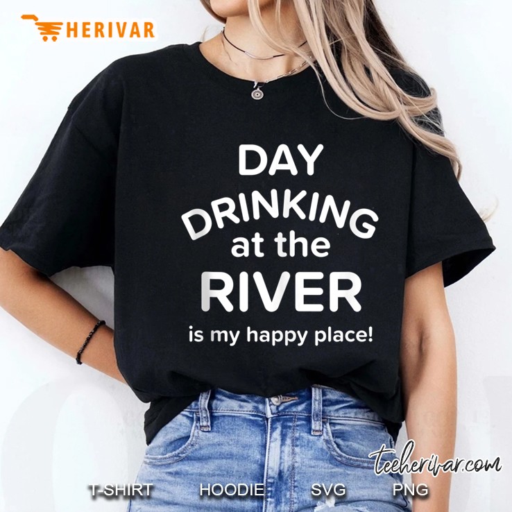 Day Drinking At The River Is My Happy Place Tank Top Ladies Tee