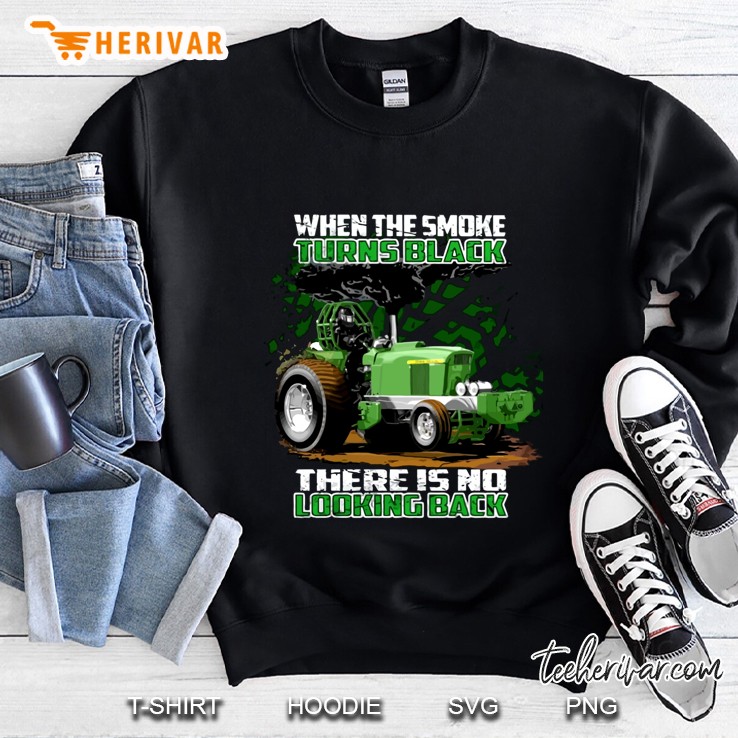 When The Smoke Turns Black There Is No Looking Back Tractor Operator Sweatshirt