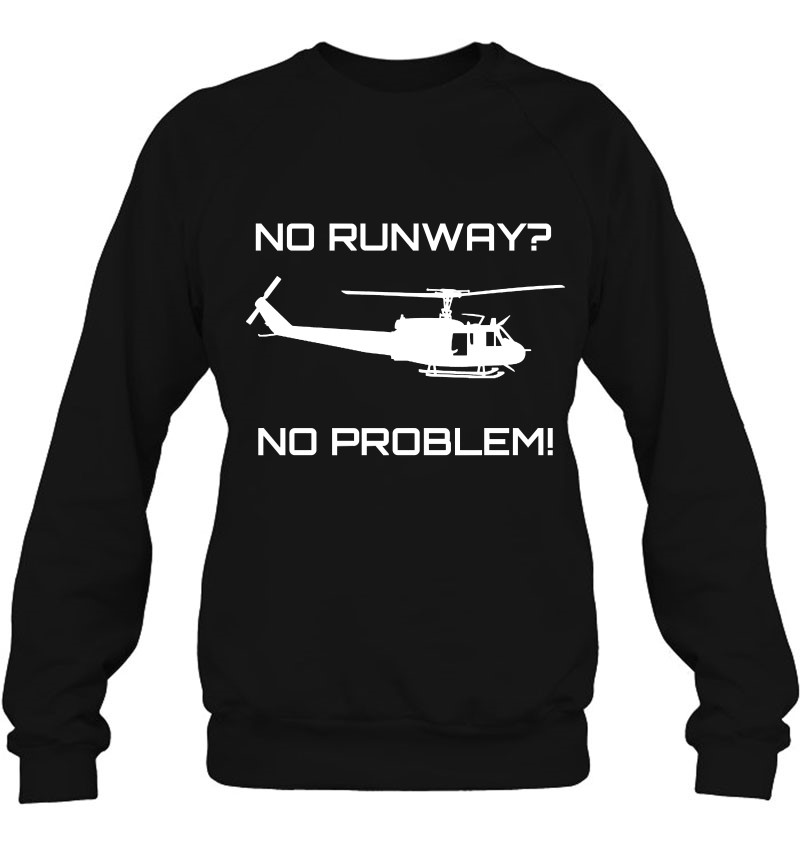 Funny Huey Helicopter No Runway No Problem Sweatshirt