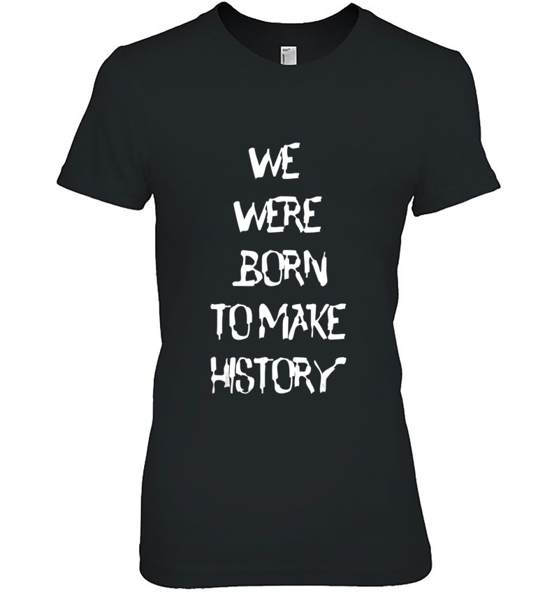 We Were Born To Make History Womens Hooded Sweatshirt 