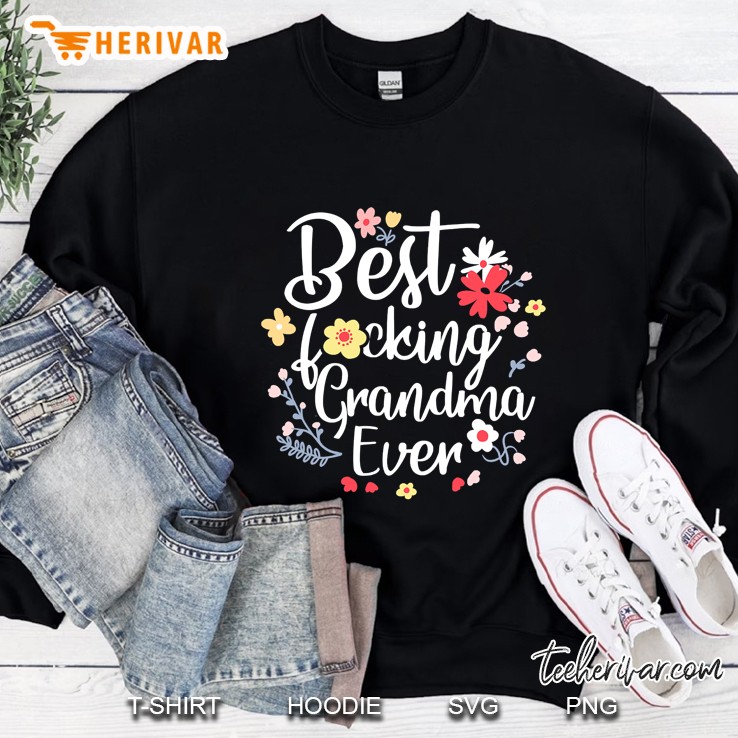 Best Fucking Grandma Ever Funny Mothers Day Gift Grandmother Sweatshirt