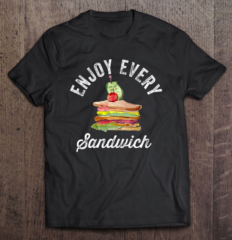 enjoy every sandwich shirt