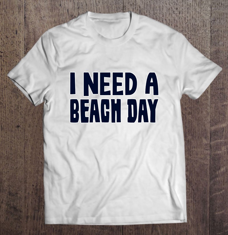I Need A Beach Day