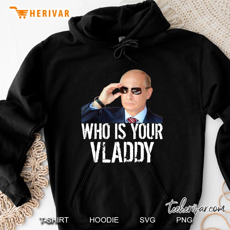 Who Is Your Vladdy I Funny Russian Vladimir Putin Hoodie
