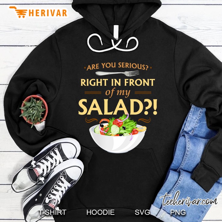 Are You Serious Right In Front Of My Salad! Hoodie