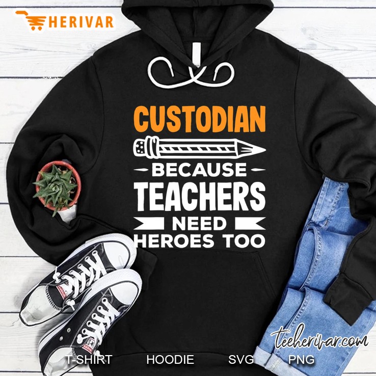 Custodian Because Teachers Need Heroes Too Funny Custodians Hoodie