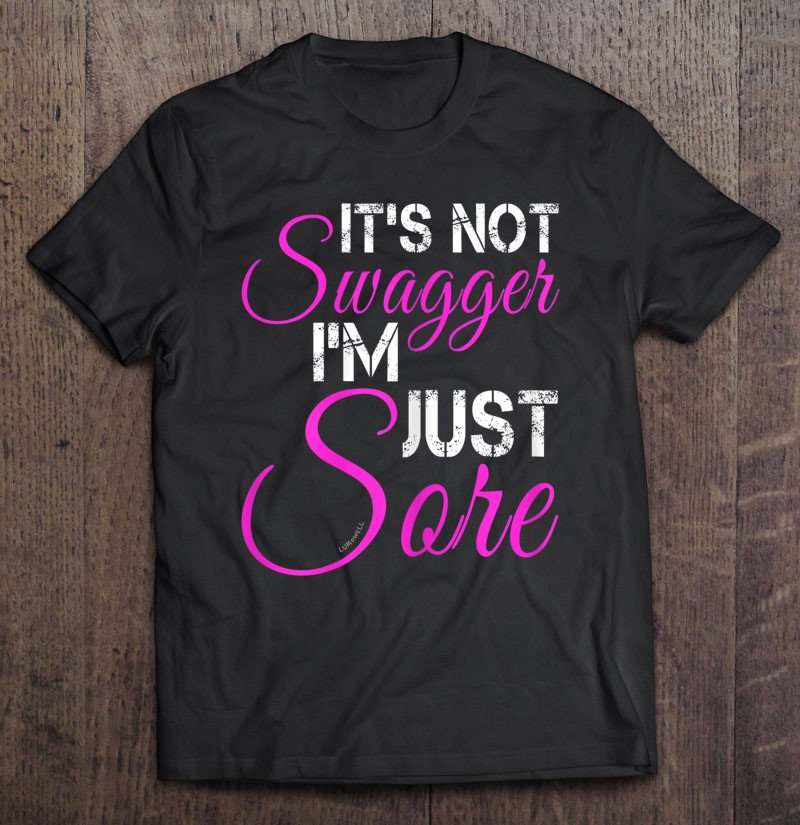 Funny Fitness Shirts It's Not Swagger I'm Just Sore