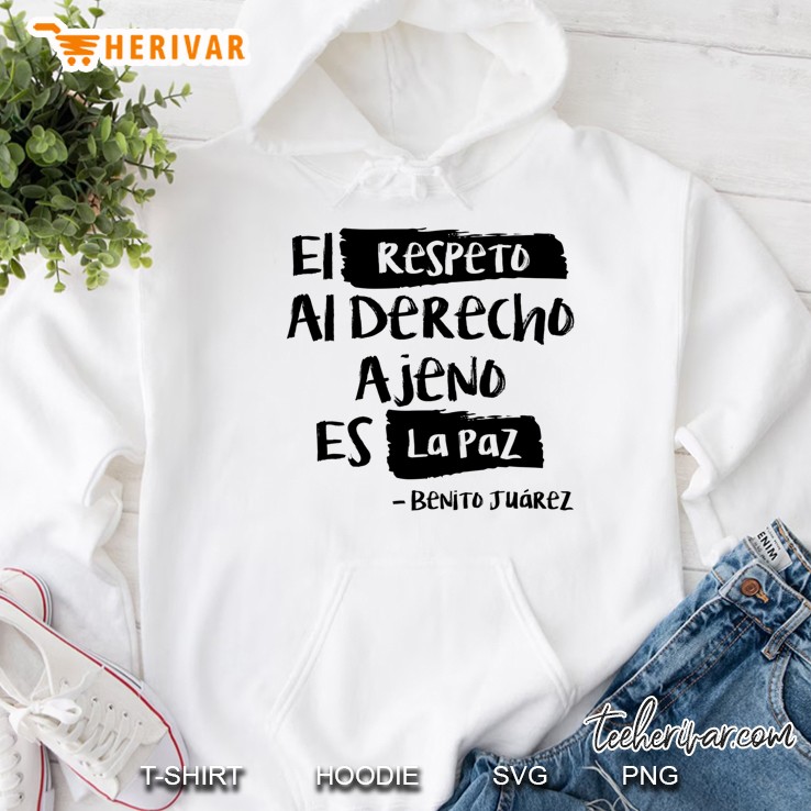 Benito Juarez Design - El Respeto Al Derecho Ajeno Es La Paz Hoodie