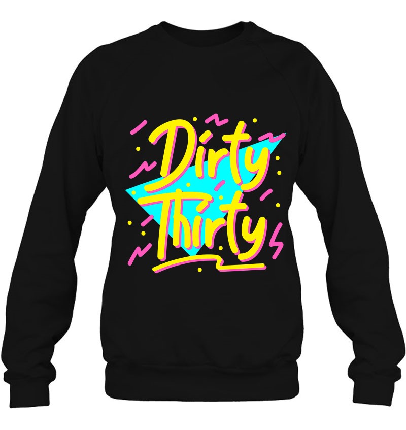 Dirty Thirty Shirt, 90S Style 30Th Birthday For Women Sweatshirt