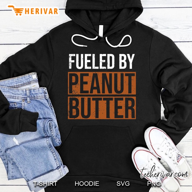 Fueled By Peanut Butter Peanut Butter Lover Hoodie