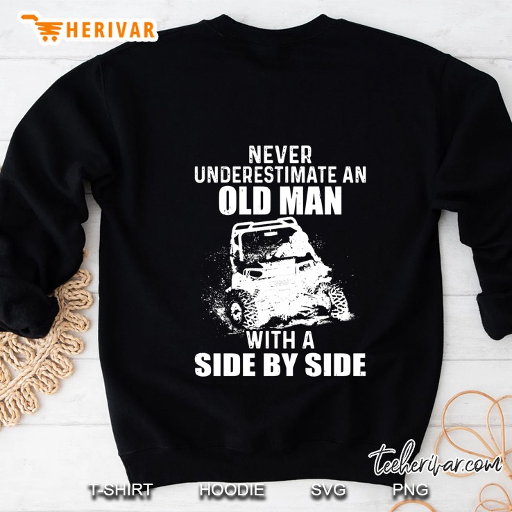 Never Underestimate An Old Man With A Side By Side Jeep Driver Sweatshirt