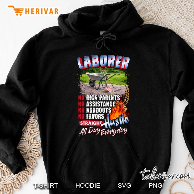 Laborer No Rich Parents No Assistance No Handouts No Favors Straight Hustle All Day Everyday Hoodie