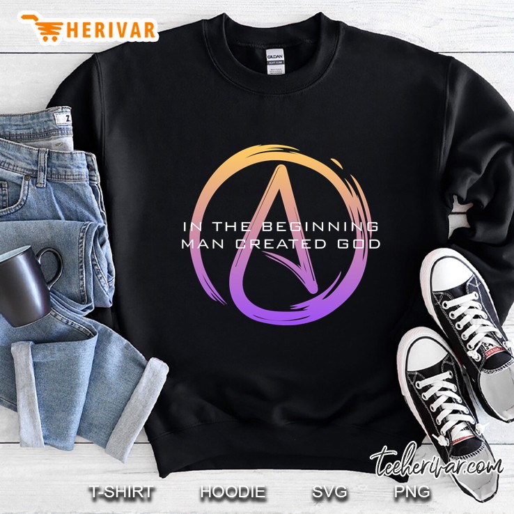 Atheism Shirts - In The Beginning Man Created God Sweatshirt
