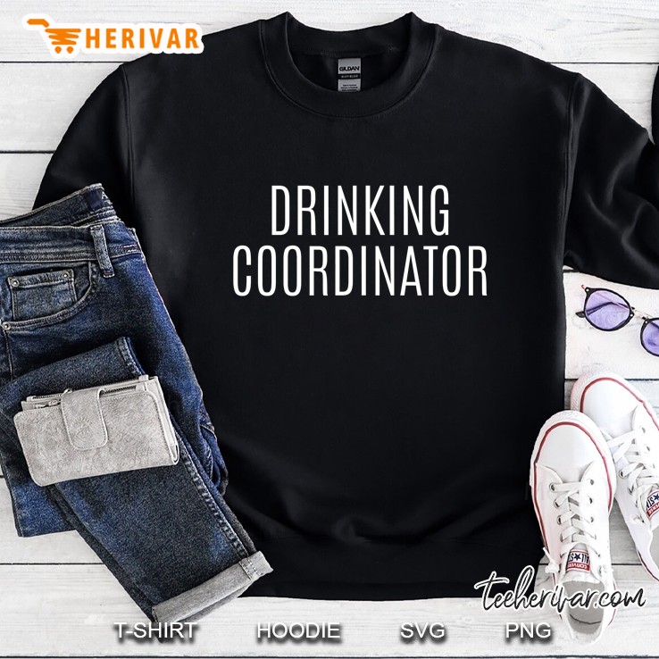 Funny Drinking Shirt Drinking Coordinator Sweatshirt