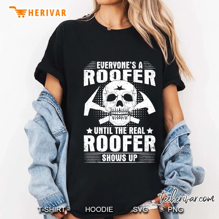 The Real Roofer Shows Up Funny Roofing For Men Mm Ladies Tee