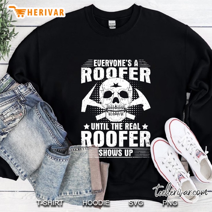 The Real Roofer Shows Up Funny Roofing For Men Mm Sweatshirt