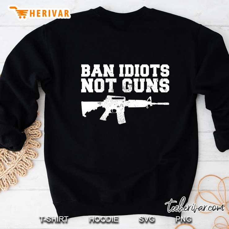 Ban Idiots Not Guns Sweatshirt